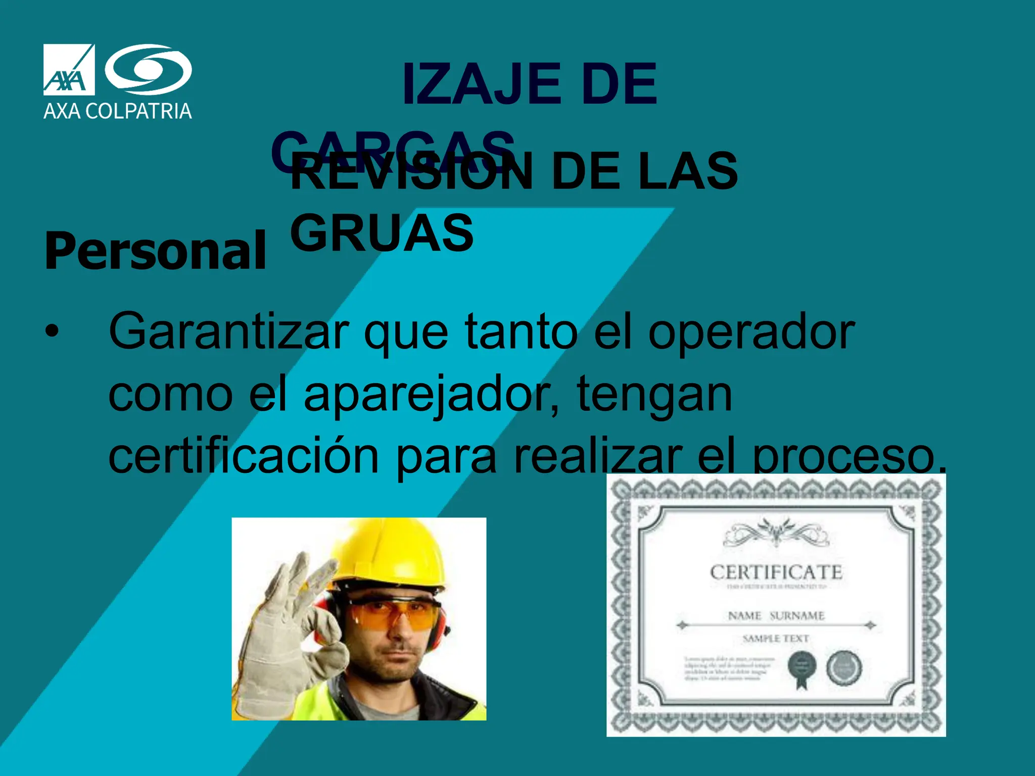 67
IZAJE DE
CARGAS
REVISION DE LAS
GRUAS
Personal
• Garantizar que tanto el operador
como el aparejador, tengan
certificación para realizar el proceso.
 