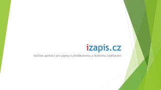 izapis.cz
balíček aplikací pro zápisy k předškolnímu a školnímu vzdělávání
 