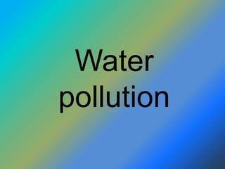 Water 
pollution 
 