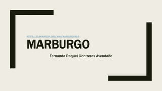 HTTPS://ES.WIKIPEDIA.ORG/WIKI/MARBURGVIRUS
MARBURGO
Fernanda Raquel Contreras Avendaño
 