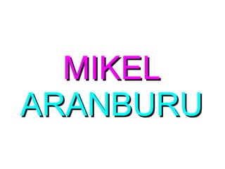 MIKEL
ARANBURU
 