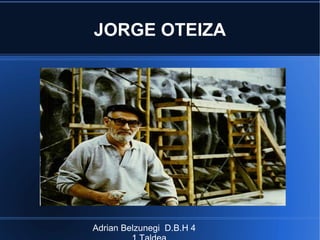 JORGE OTEIZA ,[object Object]