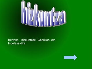 Bertako   hizkuntzak   Gaelikoa   eta   Ingelesa dira hizkuntza 