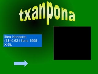 libra irlandarra (1$=0,621 libra; 1995-X-6).   txanpona 