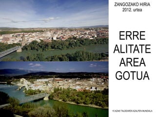 ZANGOZAKO HIRIA 2012. urtea ERRE ALITATE AREA GOTUA 15 AZAKI TALDEAREN AZALPEN MUNDIALA 