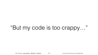 in2it training - www.in2it.be - @in2itvof - #in2tdd Let your tests drive your development
“But my code is too crappy…”
120
 