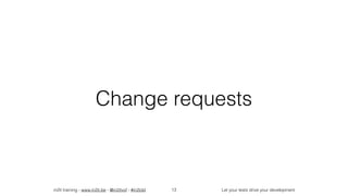 in2it training - www.in2it.be - @in2itvof - #in2tdd Let your tests drive your development
Change requests
13
 