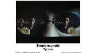 in2it training - www.in2it.be - @in2itvof - #in2tdd Let your tests drive your development
Simple example
Options
15
 