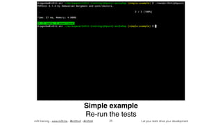 in2it training - www.in2it.be - @in2itvof - #in2tdd Let your tests drive your development
Simple example
Re-run the tests
25
 