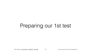 in2it training - www.in2it.be - @in2itvof - #in2tdd Let your tests drive your development
Preparing our 1st test
40
 