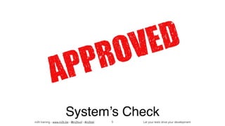 in2it training - www.in2it.be - @in2itvof - #in2tdd Let your tests drive your development
System’s Check
5
 