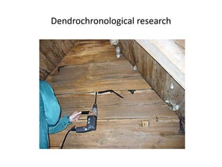 Dendrochronological research
 