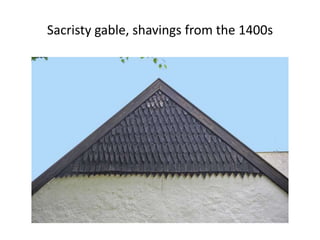 Sacristy gable, shavings from the 1400s
 