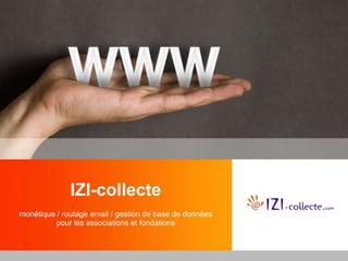 IZI-collectemonétique / routage email / gestion de base de donnéespour les associations et fondations 