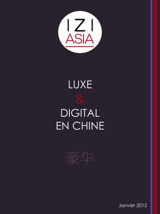LUXE
   &
 DIGITAL
EN CHINE


 豪华


           Janvier 2012
 
