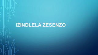 IZINDLELA ZESENZO
 