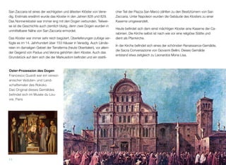 San Zaccaria ist eines der wichtigsten und ältesten Klöster Venedigs.
Erstmals erwähnt wurde das Kloster in den Jahren 828 und 829. Das
Nonnenkloster war immer eng mit den Dogen verbunden. Die Ge-
schichte der Umgebung birgt viele grausame Details: zwei Dogen wur-
den in unmittelbarer Nähe von San Zaccaria ermordet.
Das Kloster war immer sehr reich begütert. Überlieferungen zufolge ver-
fügte es im 14. Jahrhundert über 153 Häuser in Venedig. Auch Lände-
reien im damaligen Gebiet der Terraferma (heute Oberitalien), vor allem
der Gegend von Padua und Verona gehörten dem Kloster. Das Grund-
stück, auf dem sich der Markusdom beﬁndet und ein stattlicher Teil der
Piazza San Marco zählten zu den Besitztümern des betuchten Klos-
ters. Unter Napoleons Besetzung wurden die Gebäude des Klosters zu
einer Kaserne umgewandelt.
Heute beﬁndet sich in dem einst mächtigen Kloster eine Kaserne der
Carabinieri. Die Kirche blieb eine religiöse Stätte und dient heute als
Pfarrkirche.
In der Kirche beﬁndet sich eines der schönsten Renaissance-Gemälde:
die Sacra Conversazione von Giovanni Bellini. Dieses Gemälde (Abbil-
dung links unten) entstand etwa zeitgleich zu Leonardos Mona Lisa.
11
Oster-Prozession des Dogen
Francesco Guardi war ein venezi-
anischer Veduten- und Land-
schaftsmaler des Rokoko.
Das Original dieses Gemäldes
(Abbildung rechts) beﬁndet sich
im Musée du Louvre in Paris.
 
