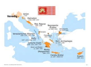 43Kolonien und Stützpunkte Veneziens
 
