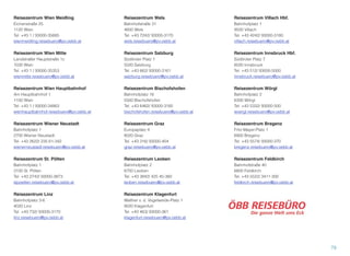 Reisezentrum Wien Meidling
Eichenstraße 25
1120 Wien
Tel. +43 1 / 93000-35685
wienmeidling.reisebuero@pv.oebb.at
Reisezentrum Wien Mitte
Landstraßer Hauptstraße 1c
1030 Wien
Tel. +43 1 / 93000-35353
wienmitte.reisebuero@pv.oebb.at
Reisezentrum Wien Hauptbahnhof
Am Hauptbahnhof 1
1100 Wien
Tel. +43 1 / 93000-34863
wienhauptbahnhof.reisebuero@pv.oebb.at
Reisezentrum Wiener Neustadt
Bahnhofplatz 1
2700 Wiener Neustadt
Tel. +43 2622/ 235 61-342
wienerneustadt.reisebuero@pv.oebb.at
Reisezentrum St. Pölten
Bahnhofplatz 1
3100 St. Pölten
Tel. +43 2742/ 93000-3873
stpoelten.reisebuero@pv.oebb.at
Reisezentrum Linz
Bahnhofplatz 3-6
4020 Linz
Tel. +43 732/ 93000-3170
linz.reisebuero@pv.oebb.at
Reisezentrum Wels
Bahnhofstraße 31
4600 Wels
Tel. +43 7242/ 93000-3170
wels.reisebuero@pv.oebb.at
Reisezentrum Salzburg
Südtiroler Platz 1
5020 Salzburg
Tel. +43 662/ 93000-3161
salzburg.reisebuero@pv.oebb.at
Reisezentrum Bischofshofen
Bahnhofplatz 16
5500 Bischofshofen
Tel. +43 6462/ 93000-3185
bischofshofen.reisebuero@pv.oebb.at
Reisezentrum Graz
Europaplatz 4
8020 Graz
Tel. +43 316/ 93000-404
graz.reisebuero@pv.oebb.at
Reisezentrum Leoben
Bahnhofplatz 2
8700 Leoben
Tel. +43 3842/ 425 45-360
leoben.reisebuero@pv.oebb.at
Reisezentrum Klagenfurt
Walther v. d. Vogelweide-Platz 1
9020 Klagenfurt
Tel. +43 463/ 93000-361
klagenfurt.reisebuero@pv.oebb.at
Reisezentrum Villach Hbf.
Bahnhofplatz 1
9500 Villach
Tel. +43 4242/ 93000-3180
villach.reisebuero@pv.oebb.at
Reisezentrum Innsbruck Hbf.
Südtiroler Platz 7
6020 Innsbruck
Tel. +43 512/ 93000-5000
innsbruck.reisebuero@pv.oebb.at
Reisezentrum Wörgl
Bahnhofplatz 2
6300 Wörgl
Tel. +43 5332/ 93000-500
woergl.reisebuero@pv.oebb.at
Reisezentrum Bregenz
Fritz-Mayer-Platz 1
6900 Bregenz
Tel. +43 5574/ 93000-370
bregenz.reisebuero@pv.oebb.at
Reisezentrum Feldkirch
Bahnhofstraße 40
6800 Feldkirch
Tel. +43 5522/ 3411-300
feldkirch.reisebuero@pv.oebb.at
79
 