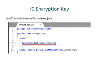 IC	
 EncrypRon	
 Key	
 
com/futurebits/instme/EncryptLoad.java	
 
 