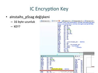 IC	
 EncrypRon	
 Key	
 
•  aInstaihs_p5sag	
 değişkeni	
 
–  16	
 byte	
 uzunluk	
 
–  KEY?	
 
	
 
 