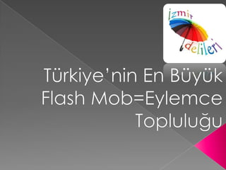 İzmir Delileri Türkiye’nin En Büyük  Flash Mob=Eylemce  Topluluğu 