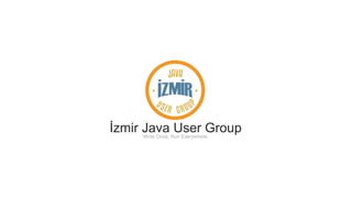 İzmir Java User GroupWrite Once, Run Everywhere.
 