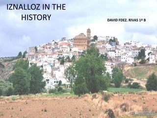 IZNALLOZ IN THE
HISTORY DAVID FDEZ. RIVAS 1º B
 