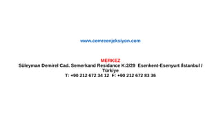 www.cemreenjeksiyon.com 
MERKEZ 
Süleyman Demirel Cad. Semerkand Residance K:2/29 Esenkent-Esenyurt /İstanbul / 
Türkiye 
T: +90 212 672 34 12 F: +90 212 672 83 36 
