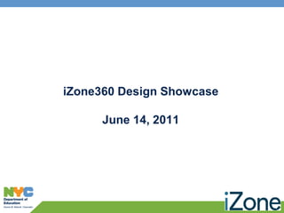 iZone360 Design Showcase

      June 14, 2011




                           1
 