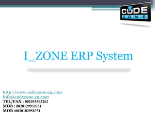 I_ZONE ERP System http://www.codezone-eg.cominfo@codezone-eg.comTEL/FAX : 002035503262 MOB : 0020129930331MOB :0020102958751 