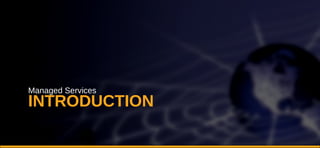 INTRODUCTION Managed Services 