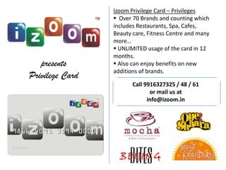    Kindly  present your izoom privilege card before billing.