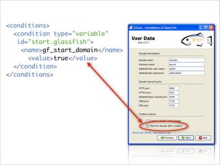 <conditions>
  <condition type="variable"
   id="start.glassfish">
    <name>gf_start_domain</name>
      <value>true</value>
  </condition>
</conditions>
 