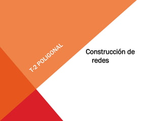 Construcción de
redes
