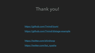 Thank you!
https://github.com/7mind/izumi
https://github.com/7mind/distage-example
https://twitter.com/shirshovp
https://twitter.com/kai_nyasha
 