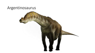 Argentinosaurus
 