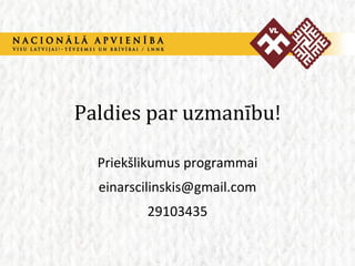 Paldies par uzmanību! Priekšlikumus programmai [email_address] 29103435 