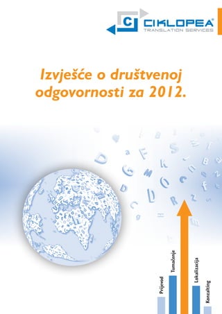 Konzalting

Lokalizacija

Prijevod

Tumačenje

Izvješće o društvenoj
odgovornosti za 2012.

 