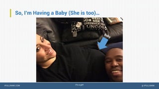 IPULLRANK.COM @ IPULLRANK
So, I’m Having a Baby (She is too)…
It’s a girl!
 