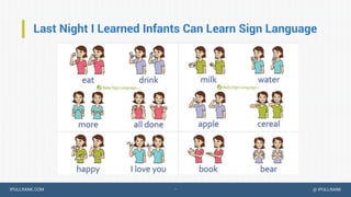 IPULLRANK.COM @ IPULLRANK
Last Night I Learned Infants Can Learn Sign Language
…
 