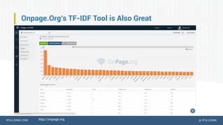IPULLRANK.COM @ IPULLRANK
Onpage.Org’s TF-IDF Tool is Also Great
http://onpage.org
 