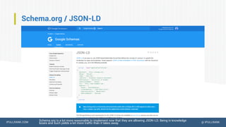 IPULLRANK.COM @ IPULLRANK
Schema.org / JSON-LD
Schema.org is a lot more reasonable to implement now that they are allowing JSON-LD. Being in knowledge
boxes and such yields a lot more traffic than it takes away.
 