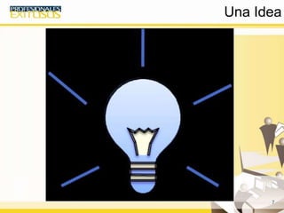7
Una Idea
 