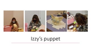 Izzy’s puppet
 