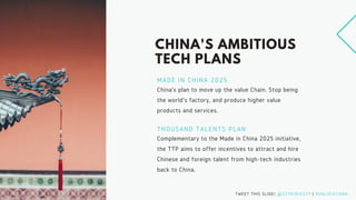 CHINA'S AMBITIOUS
TECH PLANS
MADE IN CHINA 2025
China's plan to move up the value Chain. Stop being
the world's factory, a...