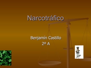 Narcotráfico Benjamín Castillo 2º A 