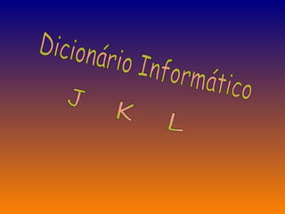 Dicionário Informático J K L 
