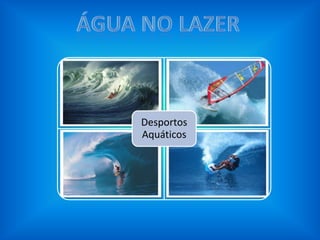 Desportos
Aquáticos
 