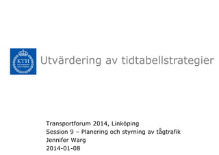 Utvärdering av tidtabellstrategier

Transportforum 2014, Linköping
Session 9 – Planering och styrning av tågtrafik
Jennifer Warg
2014-01-08

 